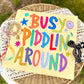 BUSY PIDDLIN' AROUND CC TEE